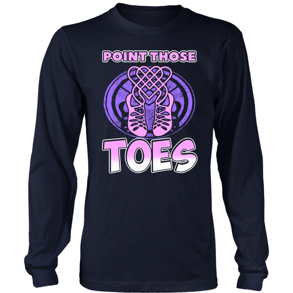 Point Those Toes- Shirts, Long Sleeve, Hoodie, Tanks, Sweatshirt