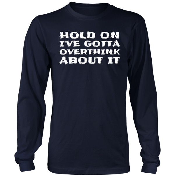 Gotta Overthink- Shirts, Long Sleeve, Hoodie, Tanks, Sweatshirt