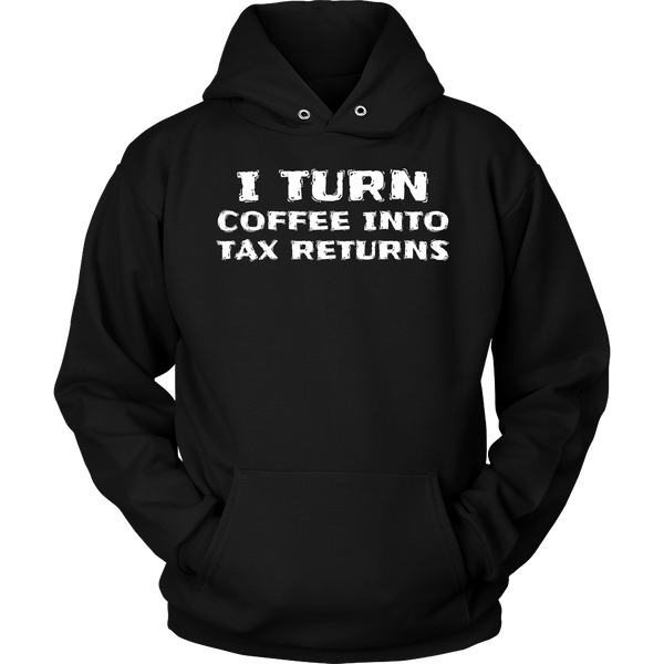 Coffee Into Tax Returns- Shirts, Long Sleeve, Hoodie, Tanks, Sweatshirt