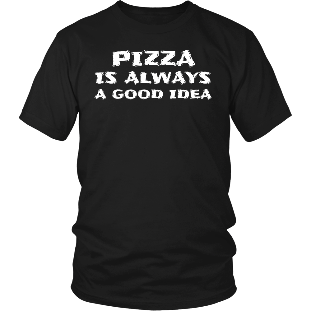 Pizza Always Good Idea- Shirts, Long Sleeve, Hoodie, Tanks, Sweatshirt