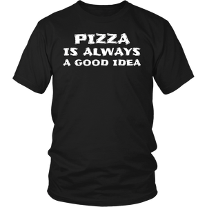 Pizza Always Good Idea- Shirts, Long Sleeve, Hoodie, Tanks, Sweatshirt