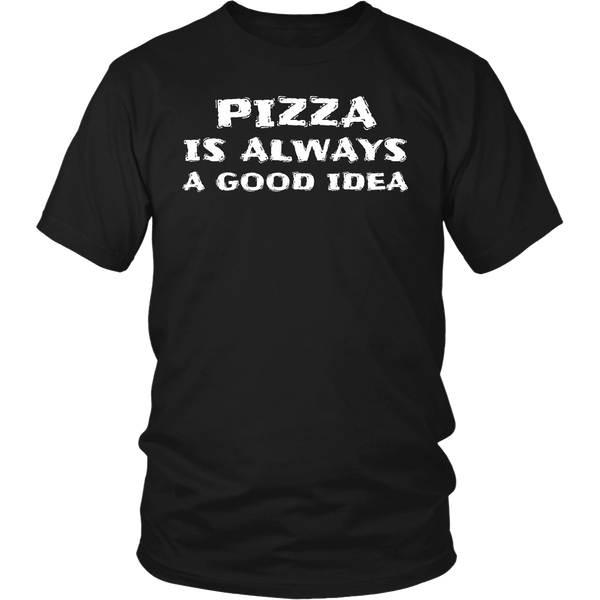 Pizza Always Good Idea- Shirts, Long Sleeve, Hoodie, Tanks, Sweatshirt