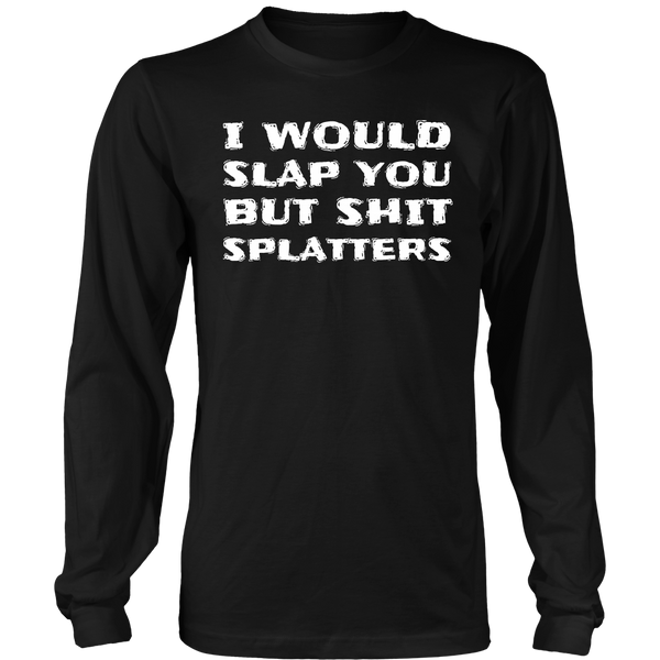 I Would Slap You- Shirts, Long Sleeve, Hoodie, Tanks, Sweatshirt