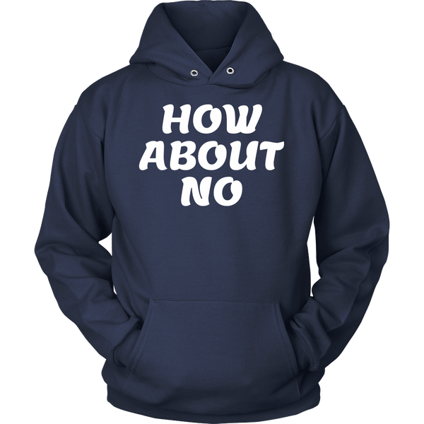 How About No- Shirts, Long Sleeve, Hoodie, Tanks, Sweatshirt