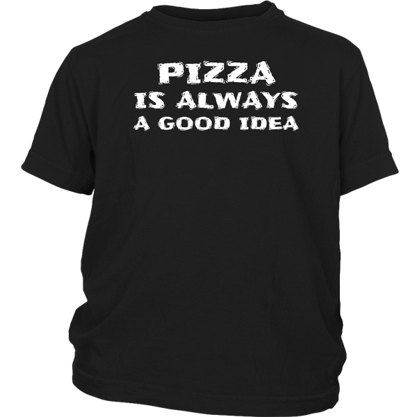 Pizza Always Good Idea- Shirts, Long Sleeve, Hoodie, Tanks, Sweatshirt