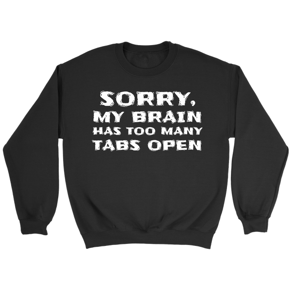 Too Many Tabs Open- Shirts, Long Sleeve, Hoodie, Tanks, Sweatshirt