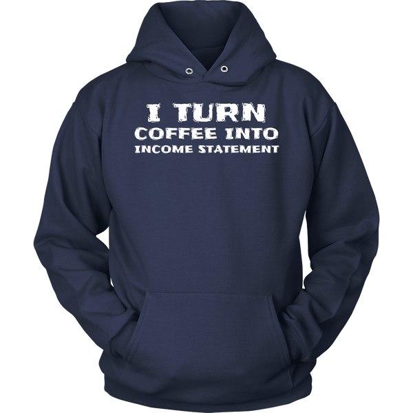 Coffee Into Income Statement- Shirts, Long Sleeve, Hoodie, Tanks, Sweatshirt