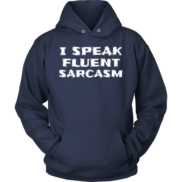 I Speak Fluent Sarcasm- Shirts, Long Sleeve, Hoodie, Tanks, Sweatshirt