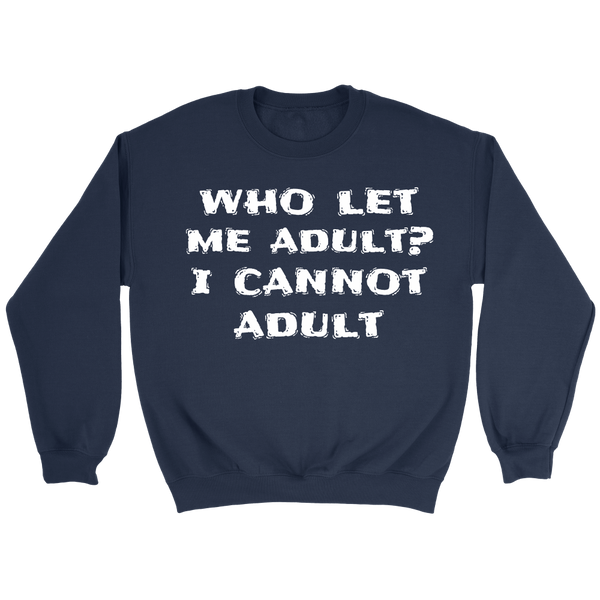 I Cannot Adult- Shirts, Long Sleeve, Hoodie, Tanks, Sweatshirt