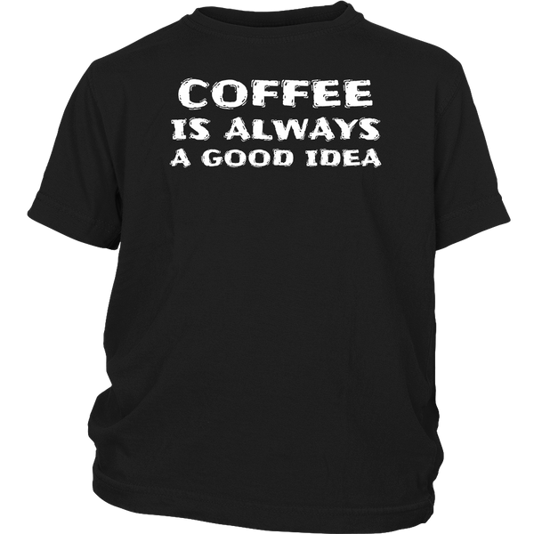 Coffee Always Good Idea- Shirts, Long Sleeve, Hoodie, Tanks, Sweatshirt