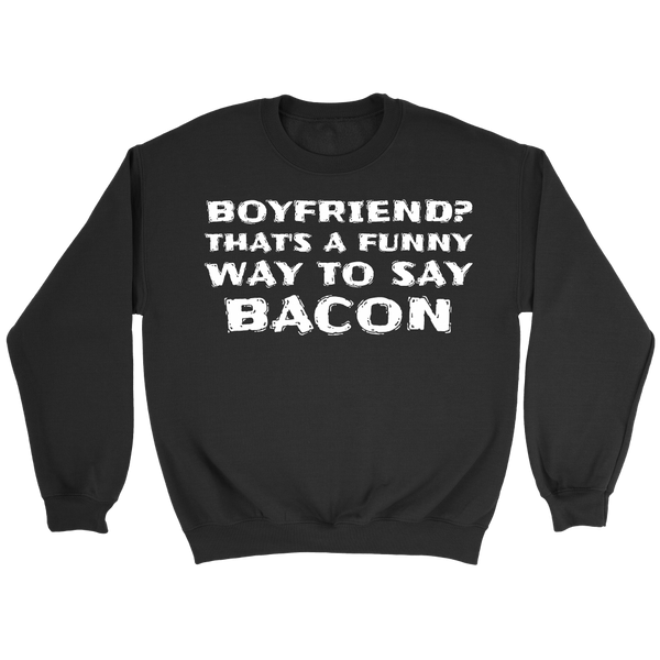 Boyfriend Bacon- Shirts, Long Sleeve, Hoodie, Tanks, Sweatshirt