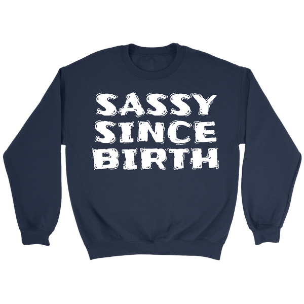 Sassy Since Birth- Shirts, Long Sleeve, Hoodie, Tanks, Sweatshirt