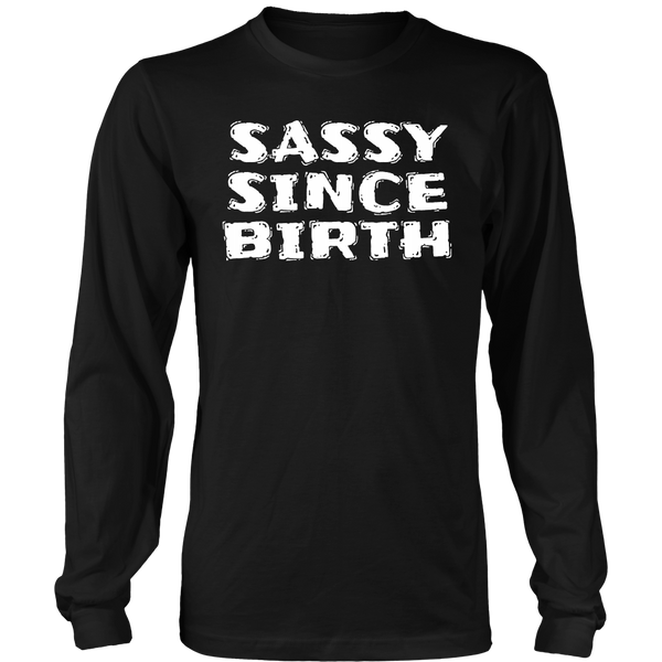 Sassy Since Birth- Shirts, Long Sleeve, Hoodie, Tanks, Sweatshirt