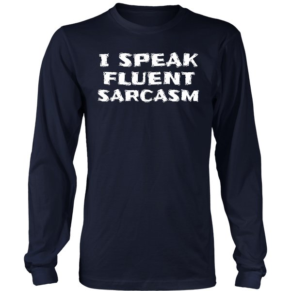 I Speak Fluent Sarcasm- Shirts, Long Sleeve, Hoodie, Tanks, Sweatshirt