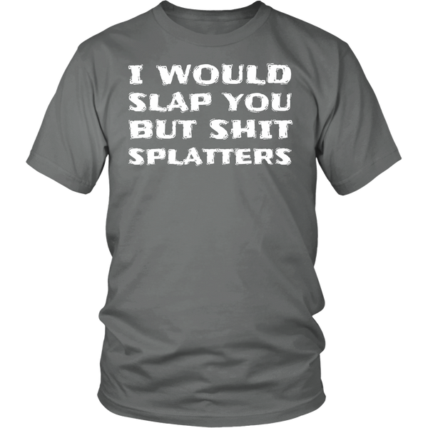 I Would Slap You- Shirts, Long Sleeve, Hoodie, Tanks, Sweatshirt