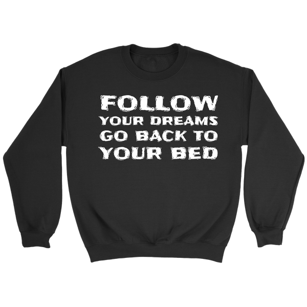 Follow Your Dream- Shirts, Long Sleeve, Hoodie, Tanks, Sweatshirt