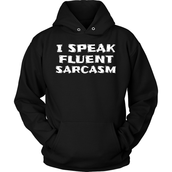 I Speak Fluent Sarcasm- Shirts, Long Sleeve, Hoodie, Tanks, Sweatshirt