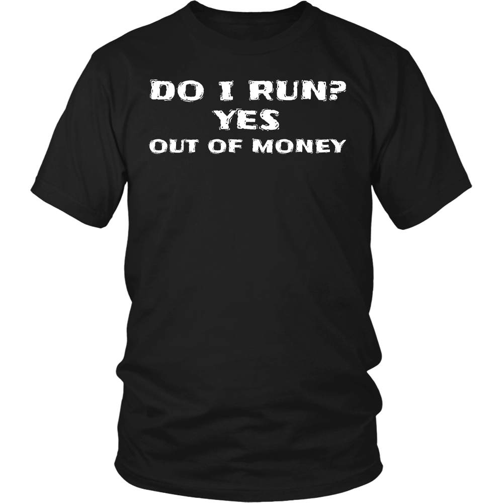 Run Out of Money- Shirts, Long Sleeve, Hoodie, Tanks, Sweatshirt