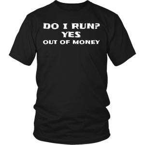 Run Out of Money- Shirts, Long Sleeve, Hoodie, Tanks, Sweatshirt