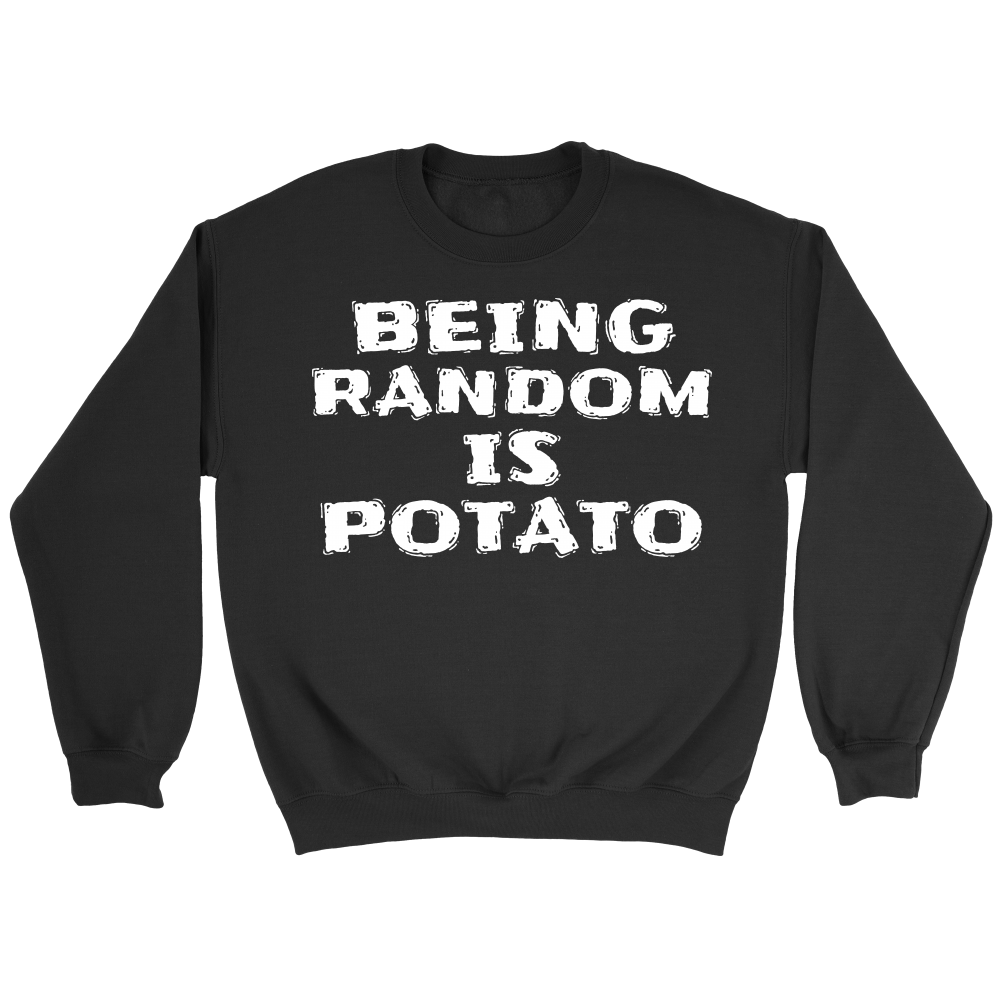 Being Random is Potato- Shirts, Long Sleeve, Hoodie, Tanks, Sweatshirt