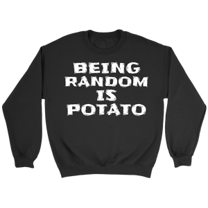 Being Random is Potato- Shirts, Long Sleeve, Hoodie, Tanks, Sweatshirt