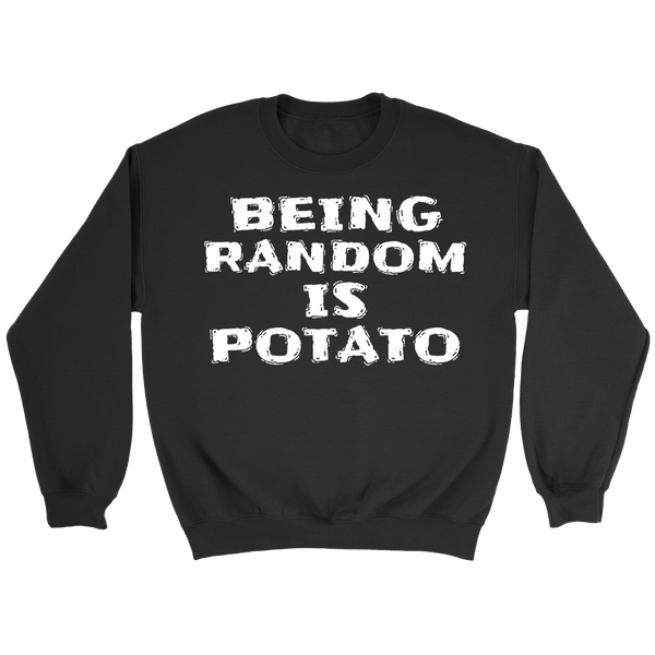 Being Random is Potato- Shirts, Long Sleeve, Hoodie, Tanks, Sweatshirt