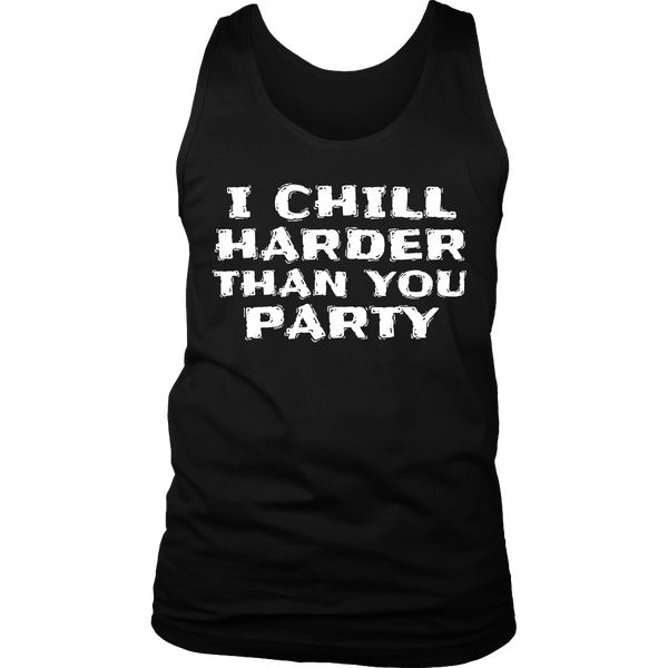 I Chill Harder- Shirts, Long Sleeve, Hoodie, Tanks, Sweatshirt