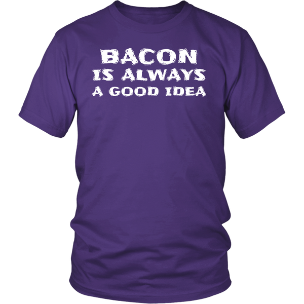 Bacon Always Good Idea- Shirts, Long Sleeve, Hoodie, Tanks, Sweatshirt