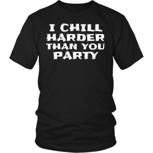 I Chill Harder- Shirts, Long Sleeve, Hoodie, Tanks, Sweatshirt