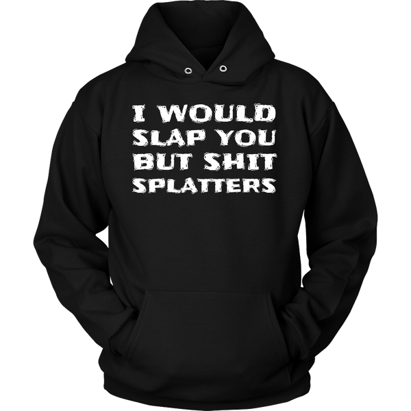 I Would Slap You- Shirts, Long Sleeve, Hoodie, Tanks, Sweatshirt