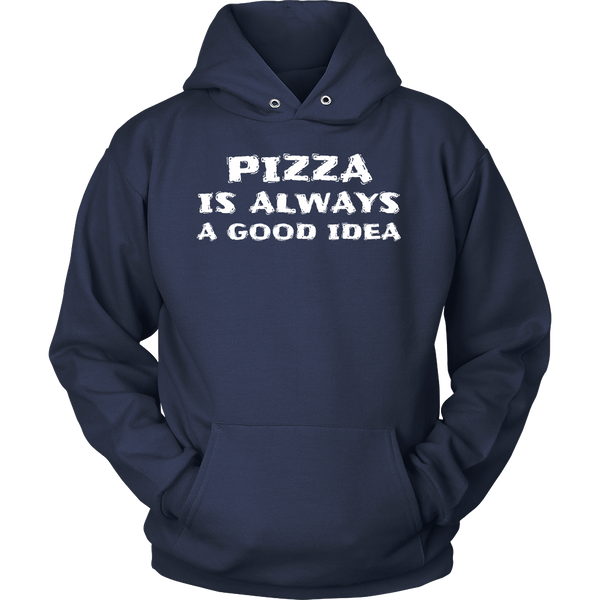 Pizza Always Good Idea- Shirts, Long Sleeve, Hoodie, Tanks, Sweatshirt