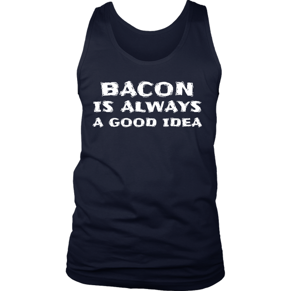 Bacon Always Good Idea- Shirts, Long Sleeve, Hoodie, Tanks, Sweatshirt