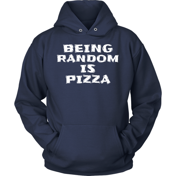 Being Random is Pizza- Shirts, Long Sleeve, Hoodie, Tanks, Sweatshirt