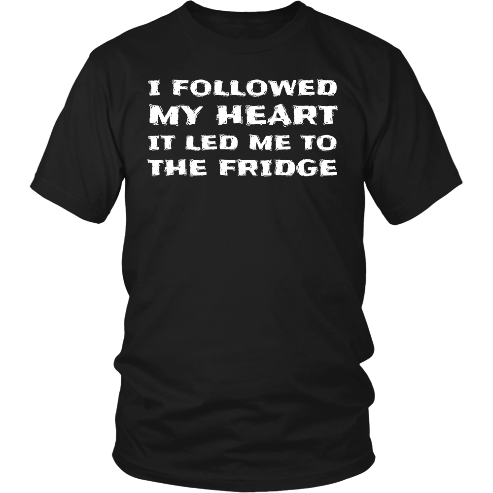 Followed My Heart To The Fridge- Shirts, Long Sleeve, Hoodie, Tanks, Sweatshirt