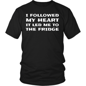 Followed My Heart To The Fridge- Shirts, Long Sleeve, Hoodie, Tanks, Sweatshirt