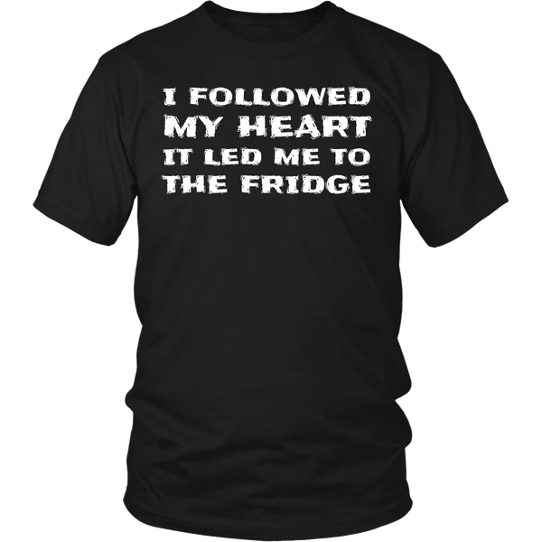 Followed My Heart To The Fridge- Shirts, Long Sleeve, Hoodie, Tanks, Sweatshirt