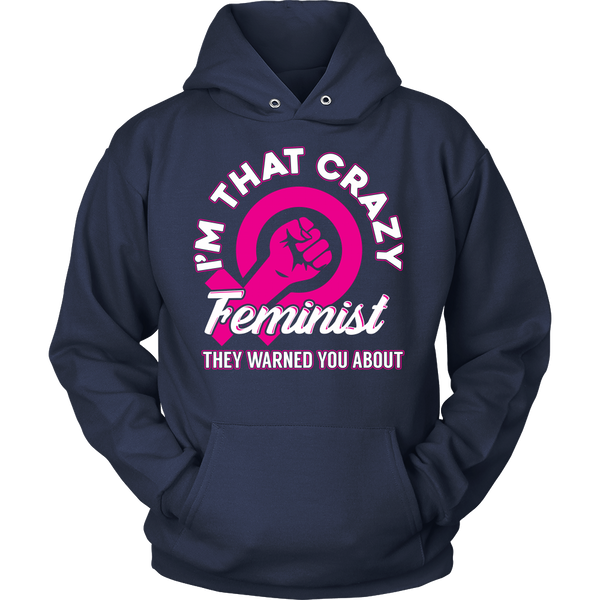 I'm That Crazy Feminist- Shirts, Long Sleeve, Hoodie, Tanks, Sweatshirt