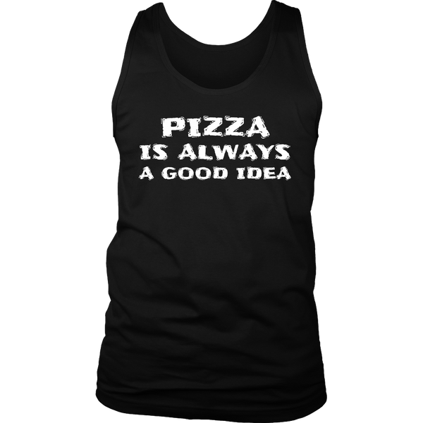 Pizza Always Good Idea- Shirts, Long Sleeve, Hoodie, Tanks, Sweatshirt