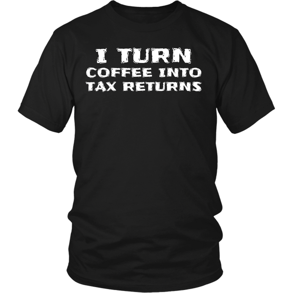 Coffee Into Tax Returns- Shirts, Long Sleeve, Hoodie, Tanks, Sweatshirt