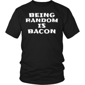 Being Random is Bacon- Shirts, Long Sleeve, Hoodie, Tanks, Sweatshirt