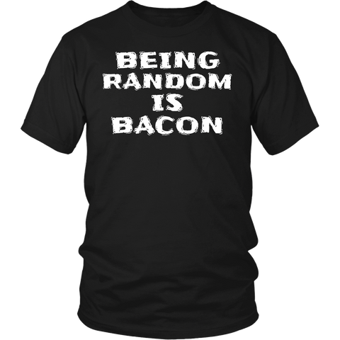 Being Random is Bacon- Shirts, Long Sleeve, Hoodie, Tanks, Sweatshirt