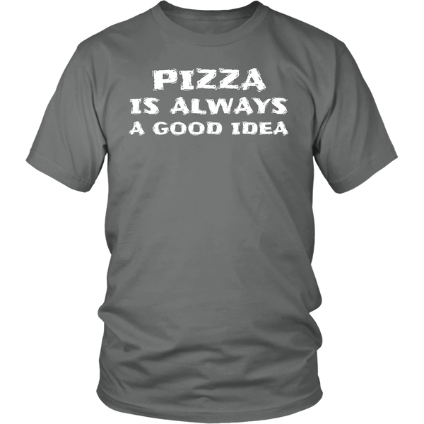 Pizza Always Good Idea- Shirts, Long Sleeve, Hoodie, Tanks, Sweatshirt