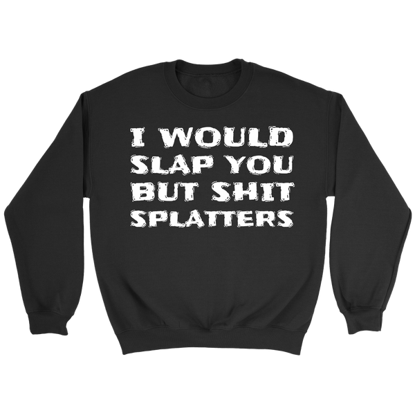 I Would Slap You- Shirts, Long Sleeve, Hoodie, Tanks, Sweatshirt