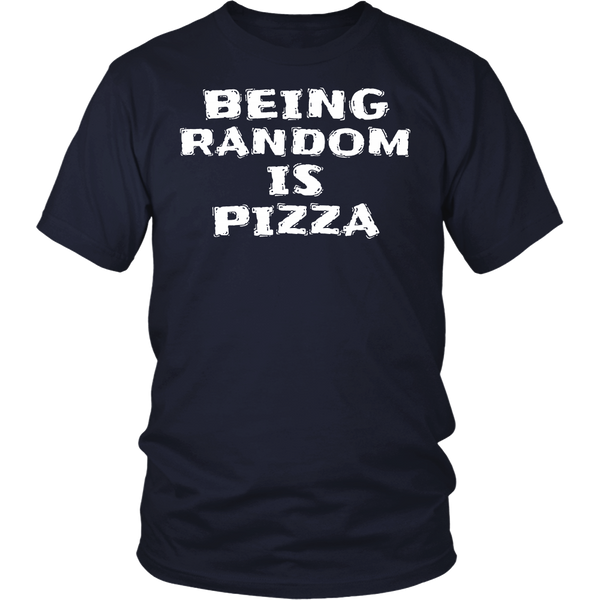 Being Random is Pizza- Shirts, Long Sleeve, Hoodie, Tanks, Sweatshirt