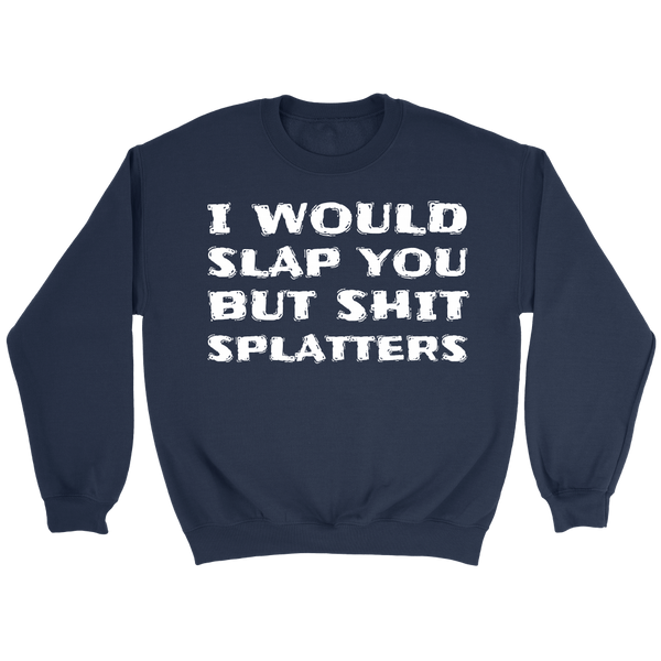 I Would Slap You- Shirts, Long Sleeve, Hoodie, Tanks, Sweatshirt