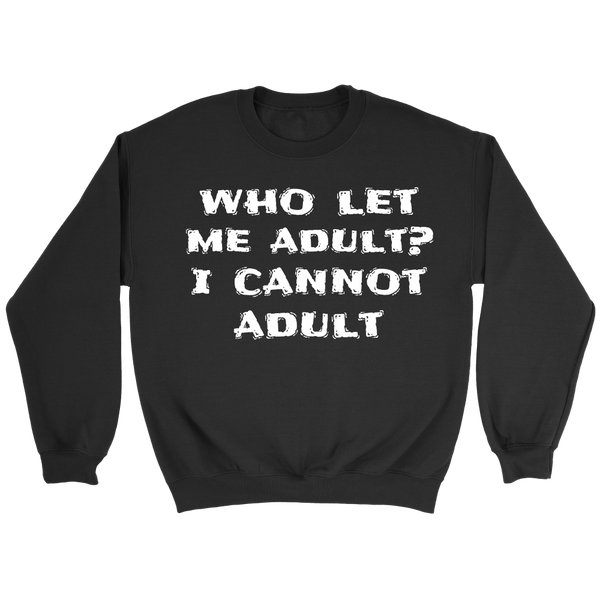 I Cannot Adult- Shirts, Long Sleeve, Hoodie, Tanks, Sweatshirt