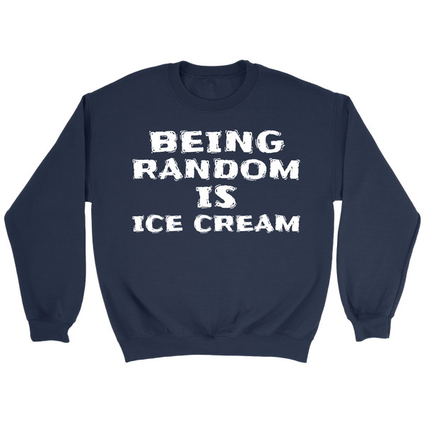 Being Random is Ice Cream- Shirts, Long Sleeve, Hoodie, Tanks, Sweatshirt