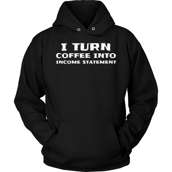 Coffee Into Income Statement- Shirts, Long Sleeve, Hoodie, Tanks, Sweatshirt