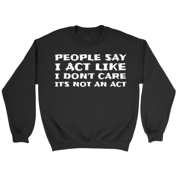 It's Not an Act- Shirts, Long Sleeve, Hoodie, Tanks, Sweatshirt