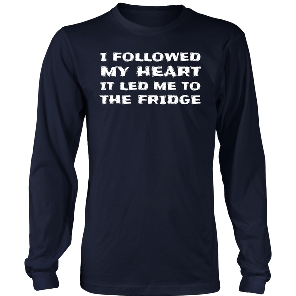 Followed My Heart To The Fridge- Shirts, Long Sleeve, Hoodie, Tanks, Sweatshirt